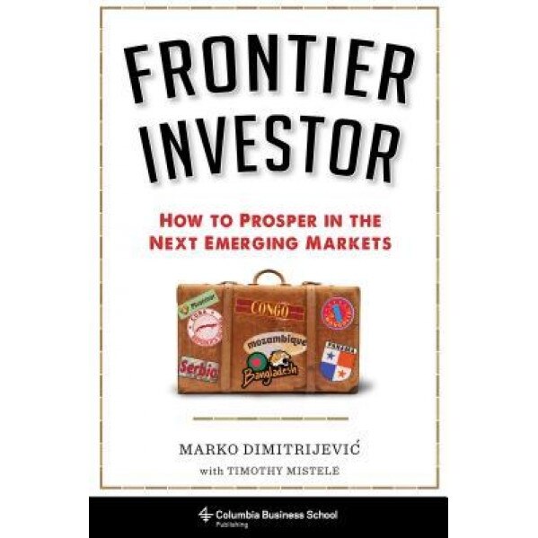 Frontier Investor: How to Prosper in the Next Emerging Markets - Marko Dimitrijeviac (Author)