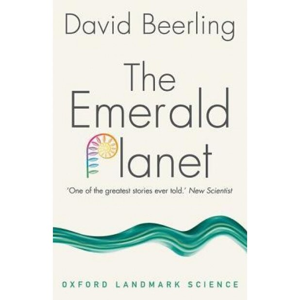 The Emerald Planet: How Plants Changed Earth's History, David Beerling (Author)