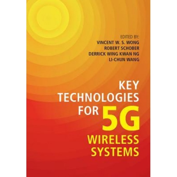Key Technologies for 5g Wireless Systems, Vincent W. S. Wong (Editor)