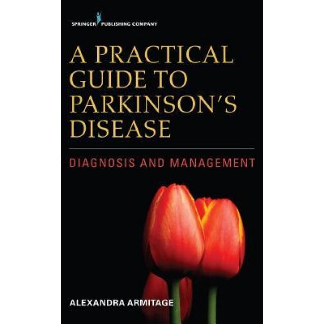 A Practical Guide to Parkinson's Disease: Diagnosis and Management - Alexandra Armitage (Author)