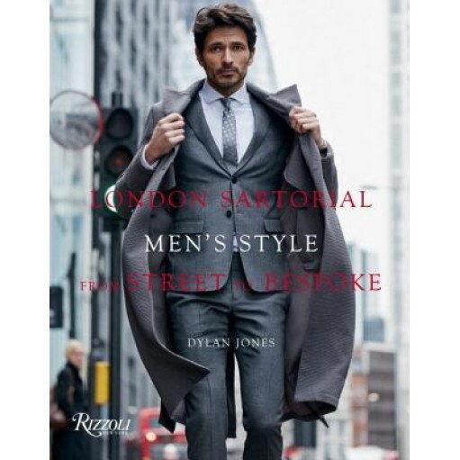 London Sartorial: Men's Style from Street to Bespoke, Dylan Jones (Author)