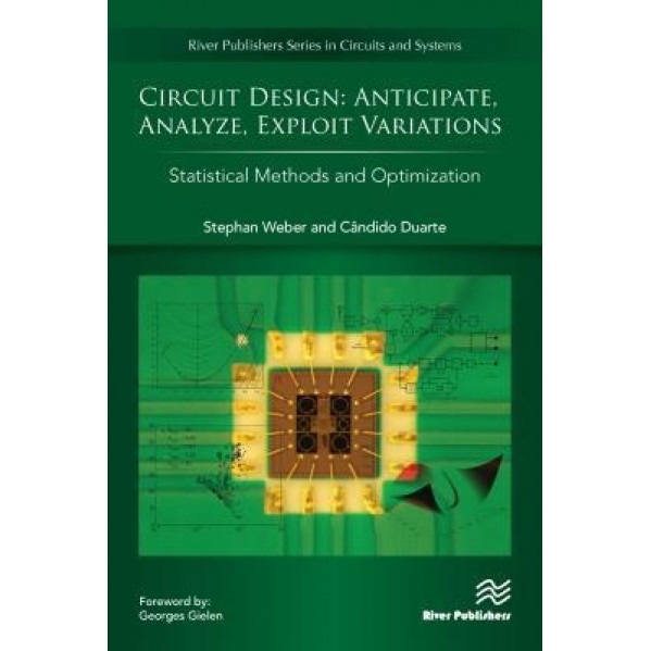 Circuit Design - Anticipate, Analyze, Exploit Variations: Statistical Methods and Optimization, Stephan Weber (Author)