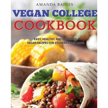 Vegan College Cookbook: Easy, Healthy, and Delicious Vegan Recipes for Students and More, Amanda Baines (Author) Vegan College Cookbook: Easy, Healthy, and Delicious Vegan Recipes for Students and More, Amanda Baines (Author)