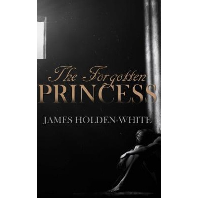 The Forgotten Princess, James Holden-White (Author)