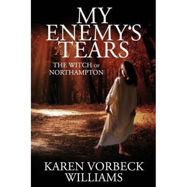 My Enemy's Tears: The Witch of Northampton, Karen Vorbeck Williams (Author)