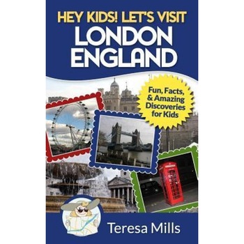 Hey Kids! Let's Visit London England: Fun, Facts and Amazing Discoveries for Kids, Teresa Mills (Author) Hey Kids! Let's Visit London England: Fun, Facts and Amazing Discoveries for Kids, Teresa Mills (Author)