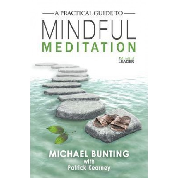 A Practical Guide to Mindful Meditation - Michael Bunting (Author)
