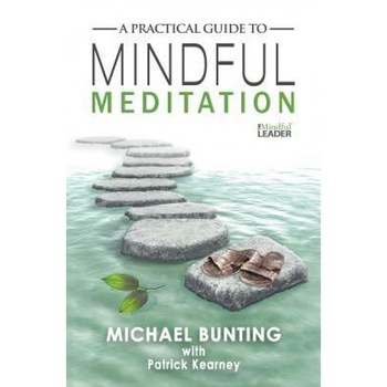 A Practical Guide to Mindful Meditation - Michael Bunting (Author) A Practical Guide to Mindful Meditation - Michael Bunting (Author)