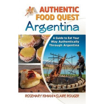 Authentic Food Quest Argentina: A Guide to Eat Your Way Authentically Through Argentina, Rosemary Kimani (Author) Authentic Food Quest Argentina: A Guide to Eat Your Way Authentically Through Argentina, Rosemary Kimani (Author)