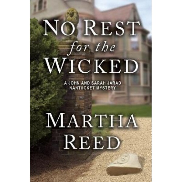 No Rest for the Wicked: A John and Sarah Jarad Nantucket Mystery (Book 3), Martha Reed (Author)