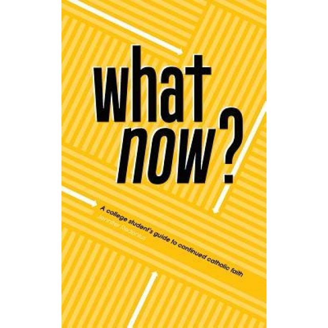 What Now?: A College Student's Guide to Continued Catholic Faith, Jennifer Redenius (Author)