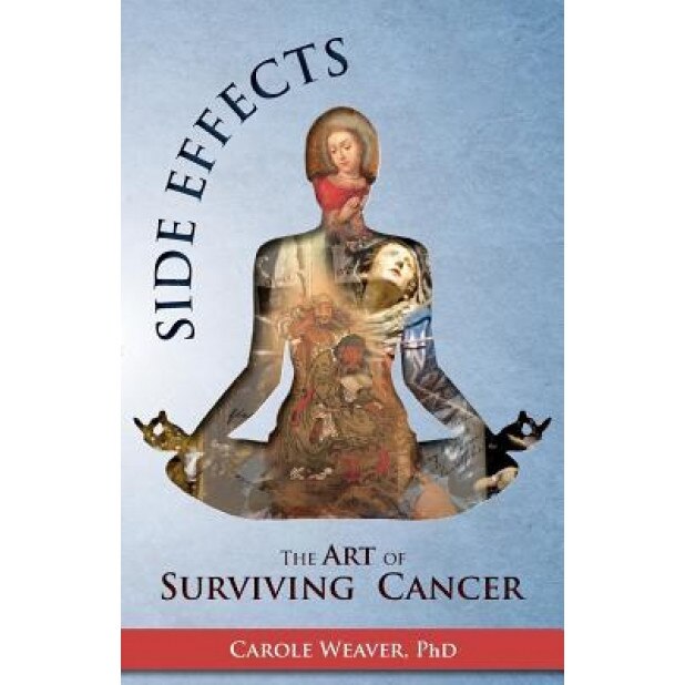 Side Effects: The Art of Surviving Cancer, Carole Weaver (Author)