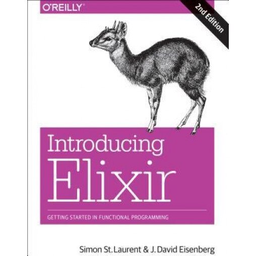 Introducing Elixir: Getting Started in Functional Programming, Simon St Laurent (Author)