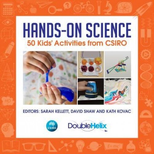 Hands-On Science: 50 Kids Activities from Csiro, Sarah Kellett (Editor)