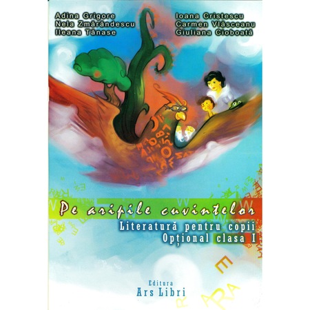 Pe Aripile Cuvintelor Literatura Pentru Copii Optional Pentru Clasa I Emag Ro