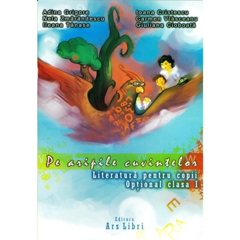 Pe aripile cuvintelor. Literatura pentru copii. Optional pentru clasa I Pe aripile cuvintelor. Literatura pentru copii. Optional pentru clasa I