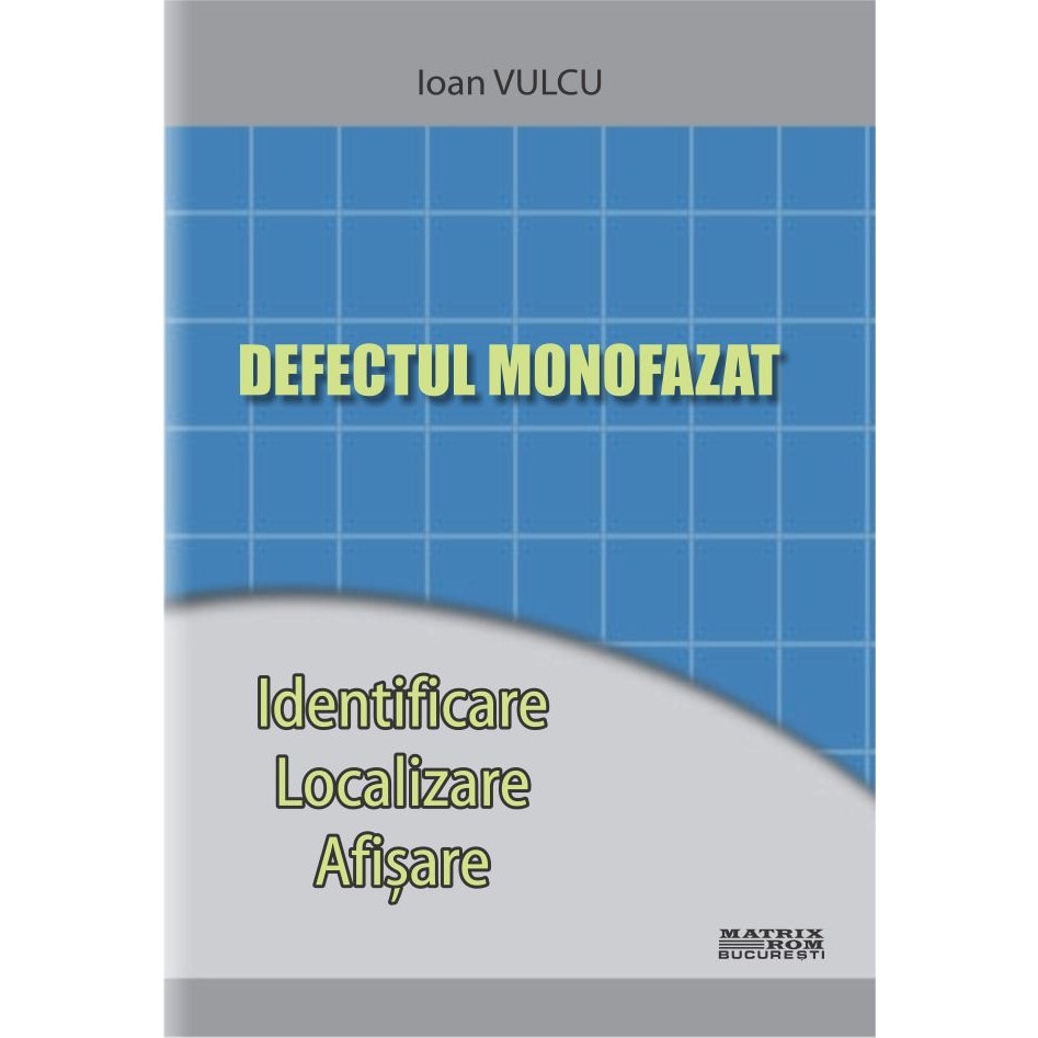 Defectul monofazat. Identificare, localizare, afisare, Ioan Vulcu