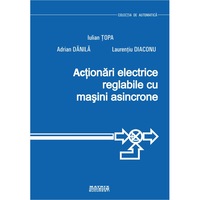 Actionari electrice reglabile cu masini asincrone, Adrian Danila, Iulian Topa, Laurentiu Diaconu