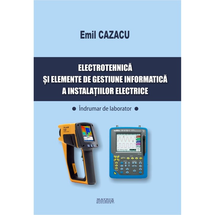 Electrotehnica si elemente de gestiune informatica a instalatiilor electrice. Indrumar de laborator, Emil Cazacu