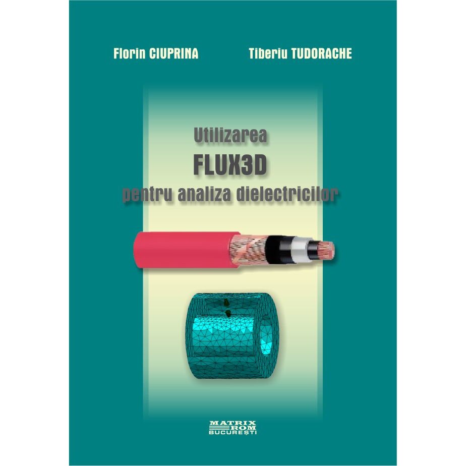 Utilizarea FLUX3D pentru analiza dieletricilor, Florin Ciuprina, Tiberiu Tudorache
