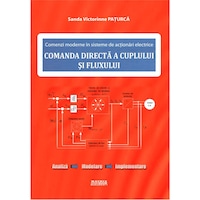 Comenzi moderne in sisteme de actionari electrice. Comanda directa a cuplului si fluxului, Sanda Victorinne Paturca