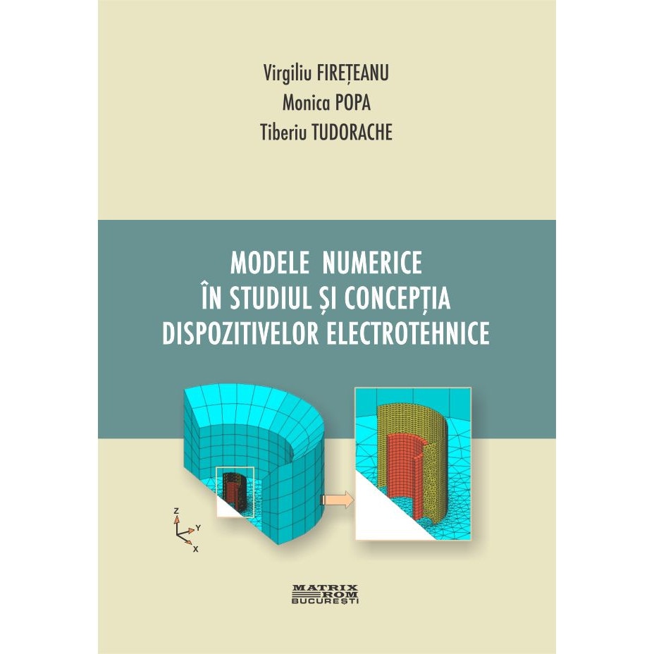 Modele numerice in studiul si conceptia dispozitivelor electrotehnice, Monica Popa, Tiberiu Tudorache, Virgil Fireteanu