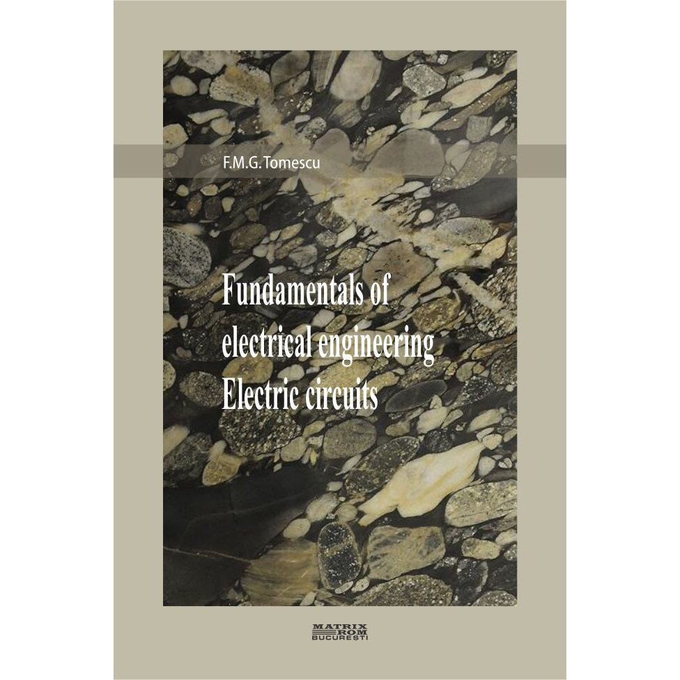 Fundamentals of electrical engineering. Electric circuits, F.M.G. Tomescu