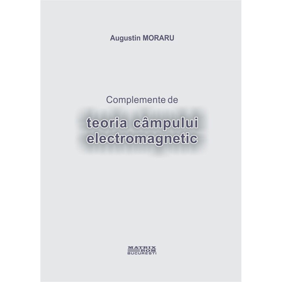 Complemente de teoria cimpului electromagnetic, Augustin Moraru