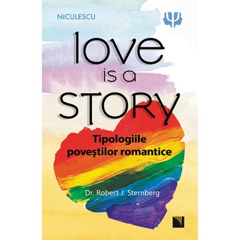 Love is a Story. Tipologiile povestilor romantice - Dr. Robert J. Sternberg Love is a Story. Tipologiile povestilor romantice - Dr. Robert J. Sternberg