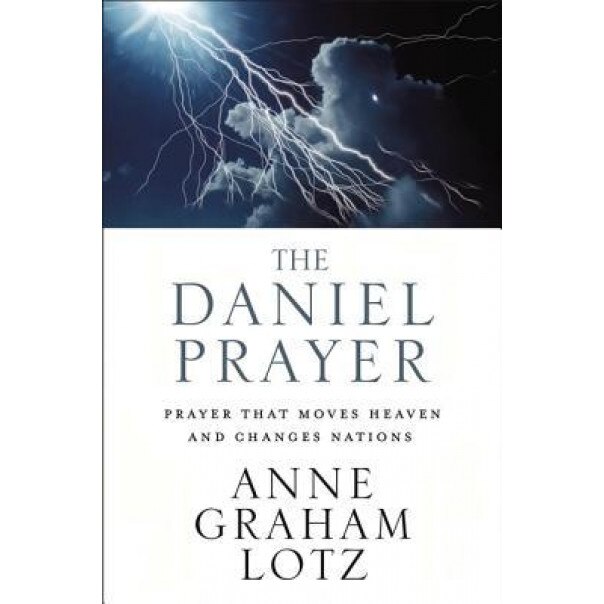 The Daniel Prayer: Prayer That Moves Heaven and Changes Nations, Anne Graham Lotz (Author)