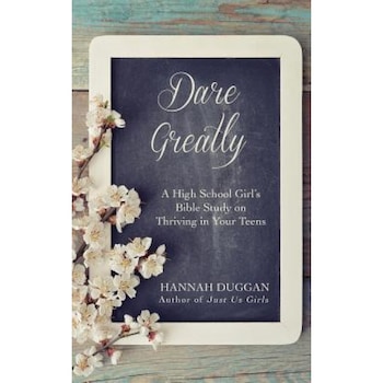 Dare Greatly: A High School Girl's Bible Study on Thriving in Your Teens, Hannah Duggan (Author) Dare Greatly: A High School Girl's Bible Study on Thriving in Your Teens, Hannah Duggan (Author)