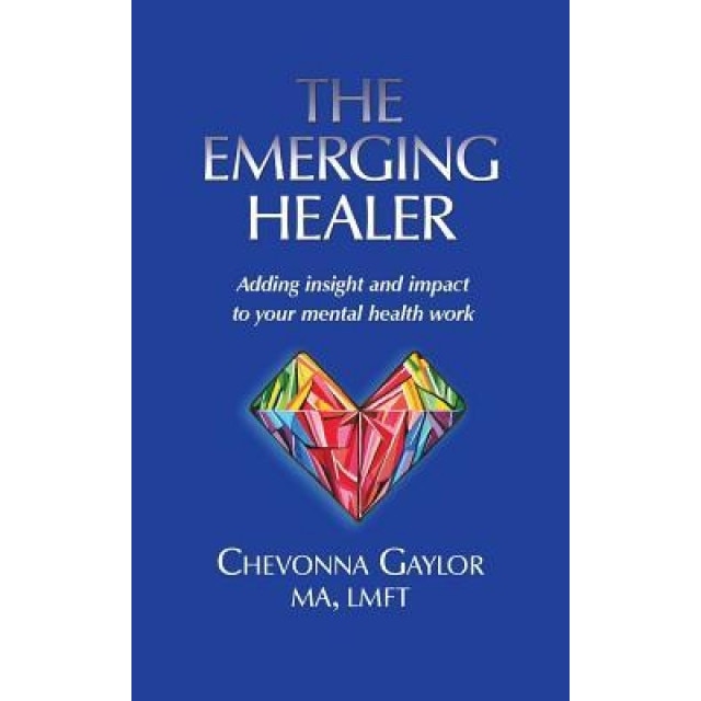The Emerging Healer: Adding Insight and Impact to Your Mental Health Work, Chevonna Gaylor (Author)