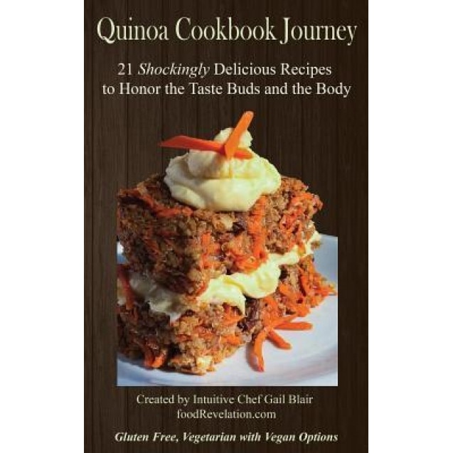 Quinoa Cookbook Journey: 21 Shockingly Delicious Recipes to Honor the Taste Buds and the Body, Gail Blair (Author)