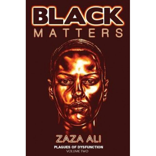 Black Matters, Volume II: Plagues of Dysfunction, Zaza Ali (Author)