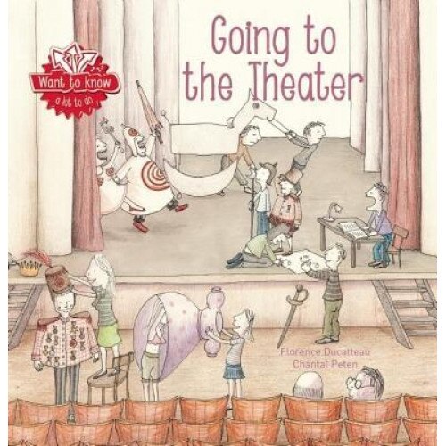 Want to Know: Going to the Theater, Florence Ducatteau (Author)