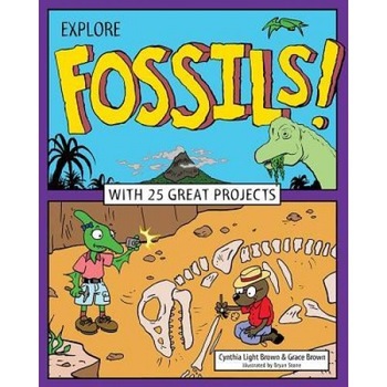 Explore Fossils!: With 25 Great Projects, Cynthia Light Brown (Author) Explore Fossils!: With 25 Great Projects, Cynthia Light Brown (Author)