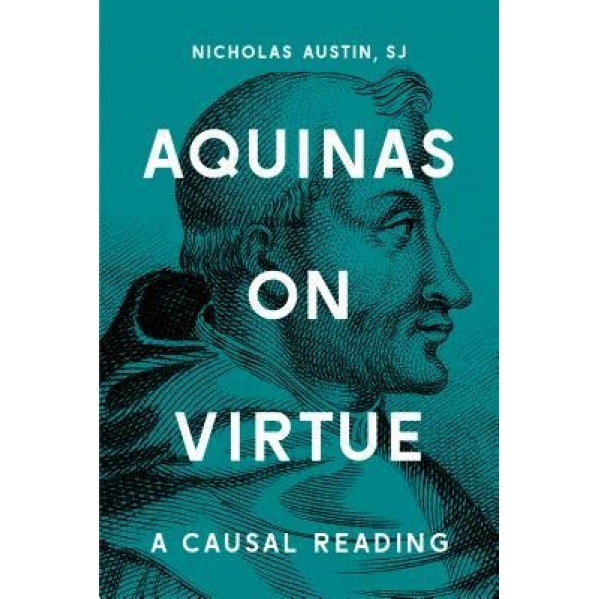 Aquinas on Virtue: A Causal Reading, Nicholas Austin (Author)