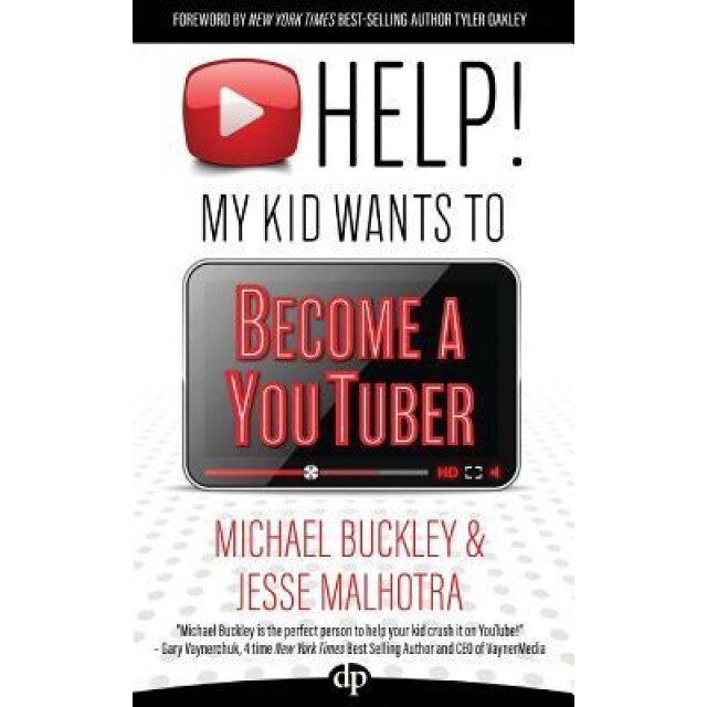 Help! My Kid Wants to Become a Youtuber: Your Child Can Learn Life Skills Such as Resilience, Consistency, Networking, Financial Literacy, and More Wh, Michael Buckley (Author)