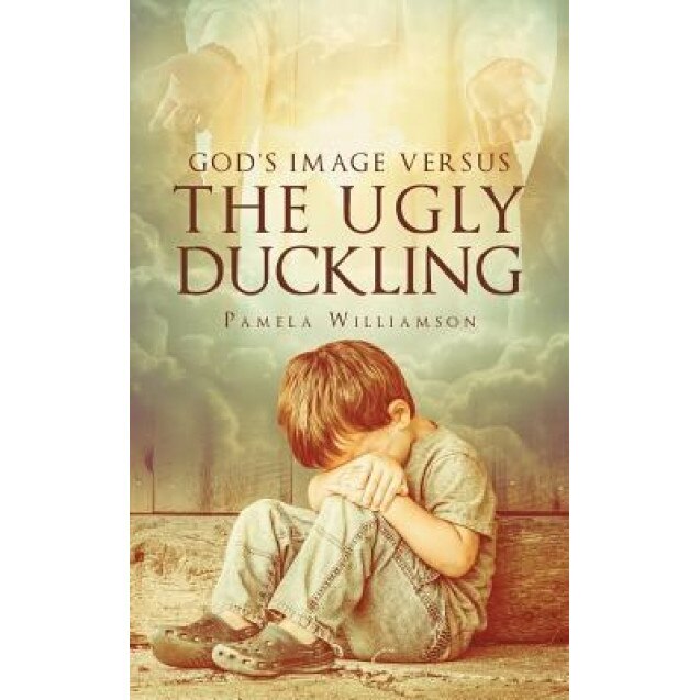 God's Image Versus the Ugly Duckling, Pamela Williamson (Author)