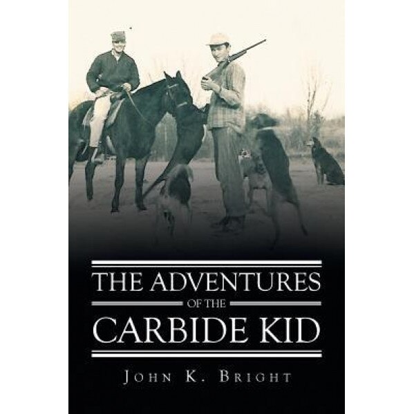 The Adventures of the Carbide Kid, John K. Bright (Author)
