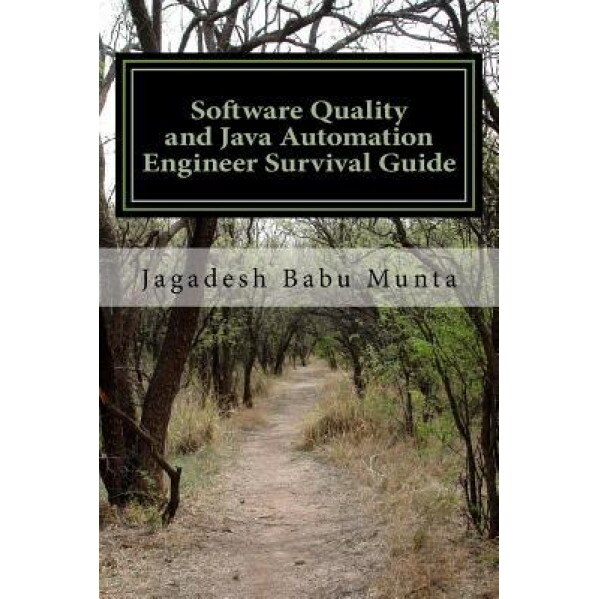 Software Quality and Java Automation Engineer Survival Guide: Basic Concepts, Self Review, Interview Preparation (500+ Questions & Answers), Jagadesh Babu Munta (Author)