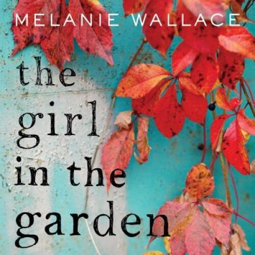 The Girl in the Garden, Melanie Wallace (Author)