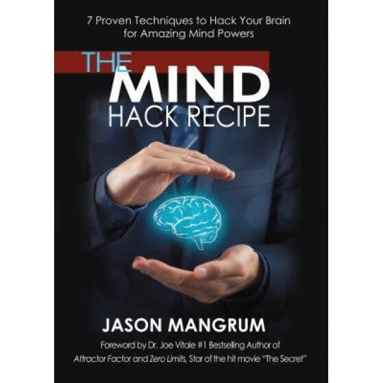 The Mind Hack Recipe: 7 Proven Techniques to Hack Your Brain for Amazing Mind Powers - Jason Mangrum (Author)