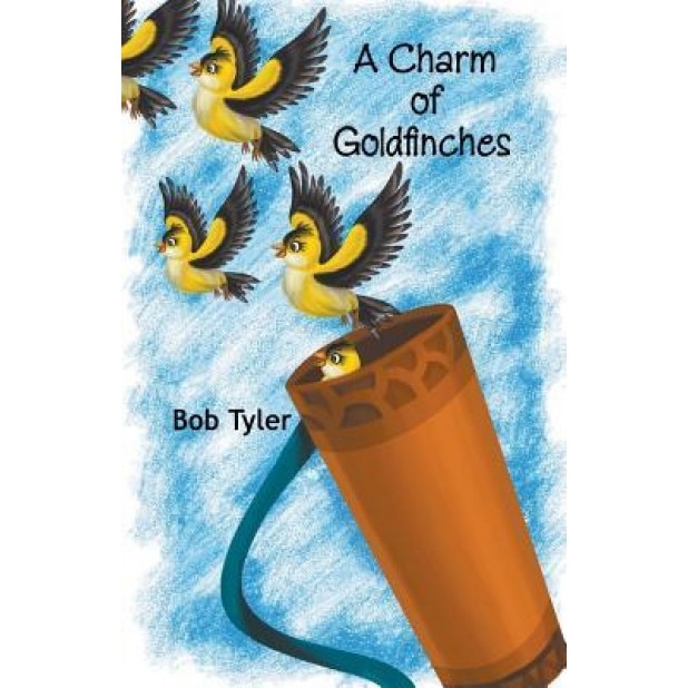 A Charm of Goldfinches, Bob Tyler (Author)