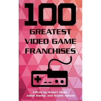 100 Greatest Video Game Franchises, Robert Mejia (Editor) 100 Greatest Video Game Franchises, Robert Mejia (Editor)