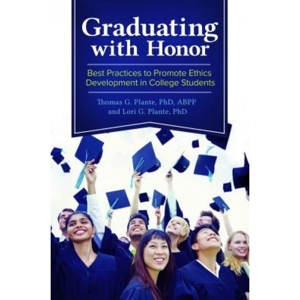 Graduating with Honor: Best Practices to Promote Ethics Development in College Students, Thomas Plante (Author)