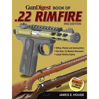 Gun Digest Book of .22 Rimfire, James E. House (Author) Gun Digest Book of .22 Rimfire, James E. House (Author)