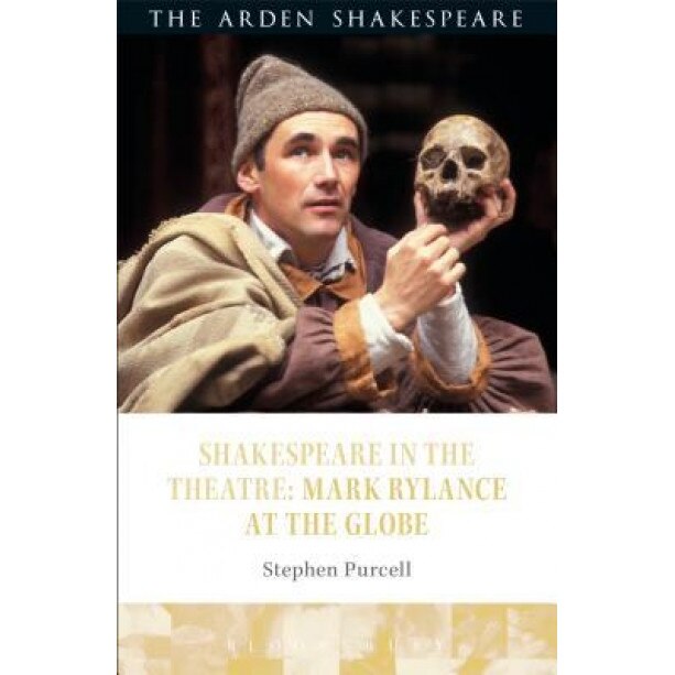 Shakespeare in the Theatre: Mark Rylance at the Globe, Stephen Purcell (Author)