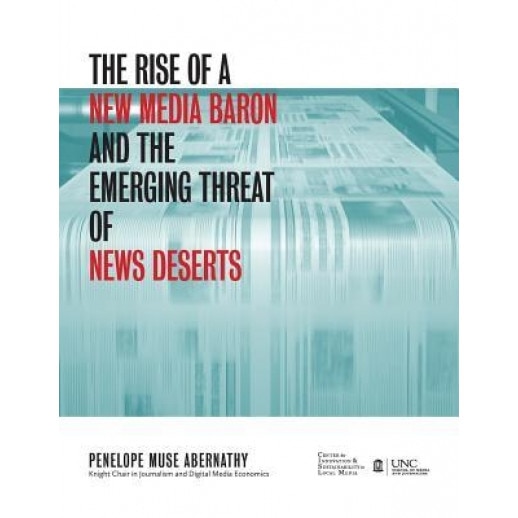 The Rise of a New Media Baron and the Emerging Threat of News Deserts - Penelope Muse Abernathy (Author)