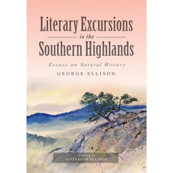 Literary Excursions in the Southern Highlands: Essays on Natural History, George Ellison (Author)